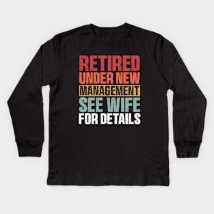 Retired Under New Management See Wife For Details Kids Long Sleeve T-Shirt